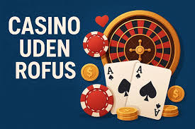 Online Casino Uden ROFUS Hurtig Oplev Spændingen!
